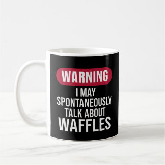Mug Cute Warning I May Spontaneously Talk About Waffle
