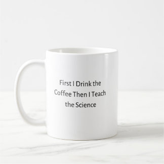 Mug D'Abord Je Bois Du Café Puis J'Enseigne La Science