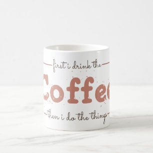 Mug D'abord je bois le café puis je fais les choses