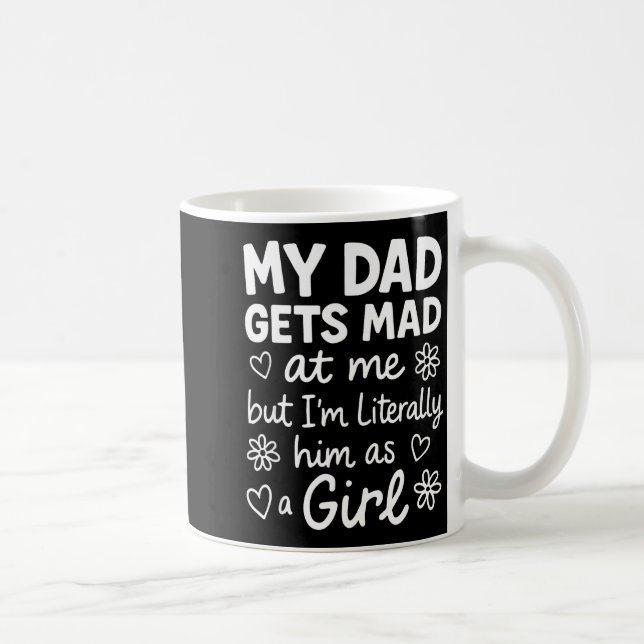 Mug Dad Gets Mad At Me Funny Father Daughter Humor Say (Droite)