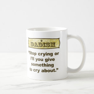 Mug Dadism - cessez de pleurer ou je vous donnerai