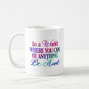 Mug Dans un monde où vous pouvez être n'importe quoi..