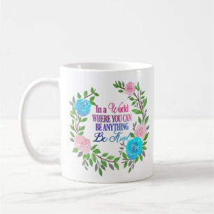 Mug Dans un monde où vous pouvez être n'importe quoi..