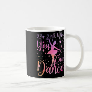 Mug Danseur Récital de Ballet Pourquoi Marcher Quand V