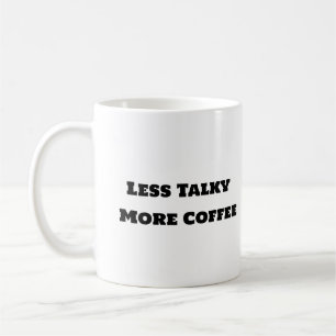 Mug de café amusant - Moins Talky Plus de café
