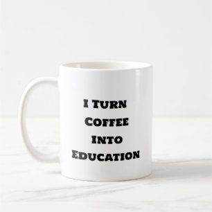 Mug De Café Drôle - Je Transforme Le Café En Éduca