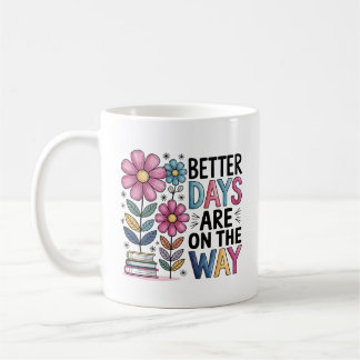 Mug De Meilleurs Jours Sont En Route | Floral inspiran