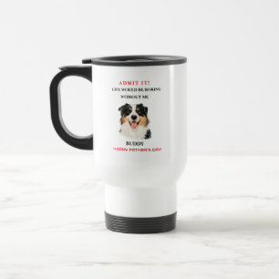 Mug De Voyage Admettez-le, la vie serait ennuyeuse sans moi