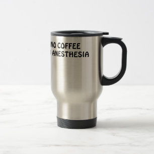 Mug De Voyage Aucun café aucune anesthésie
