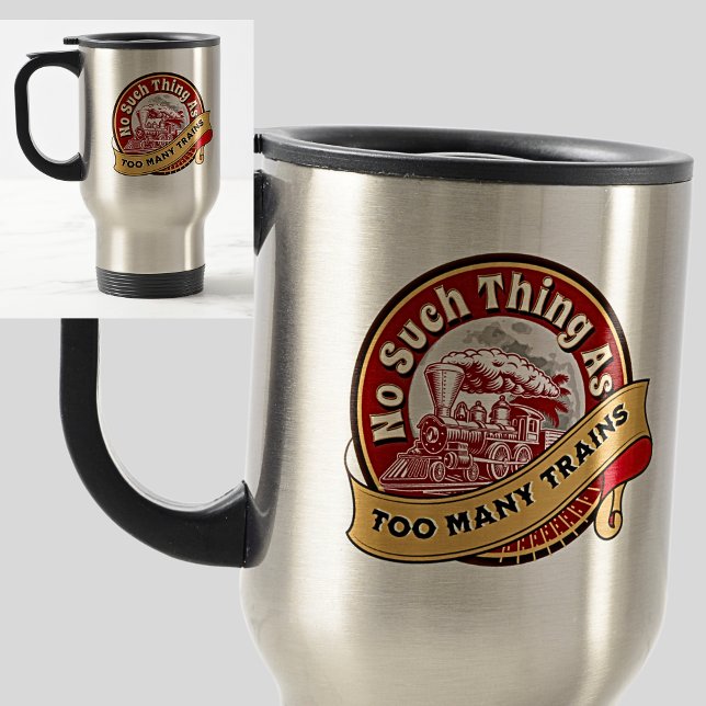 Mug De Voyage Aucune Chose Comme Trop De Trains Moteur À Vapeur  (Créateur téléchargé)
