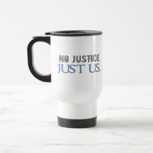 Mug De Voyage Aucune justice. Juste nous