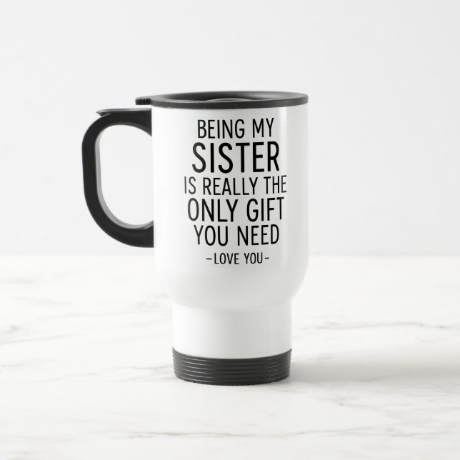 Mug De Voyage Being My Sister Is the Only Gift You Need Design  (Gauche)