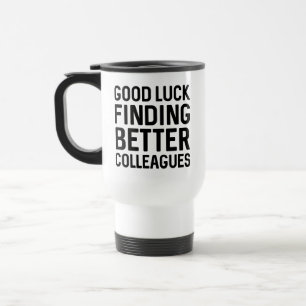 Mug De Voyage Bonne Chance Pour Trouver De Meilleurs Collègues