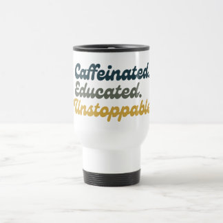 Mug De Voyage Caffeinated. Educated. Unstoppable.