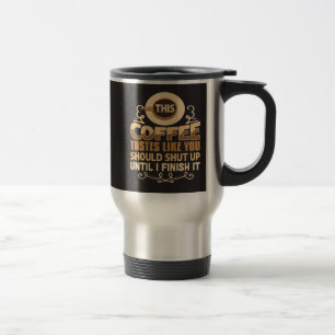 Mug De Voyage Ce café a le goût que vous devriez la fermer Drôle