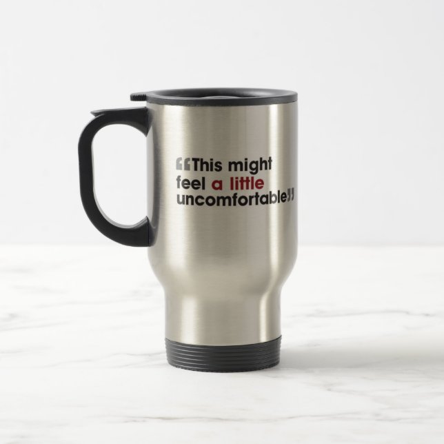 Mug De Voyage "Ceci pourrait sentir inconfortable " (Gauche)