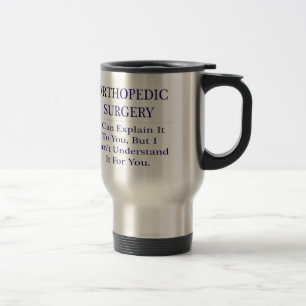 Mug De Voyage Chirurgie orthopédique .. Expliquer ne pas compren