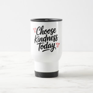 Mug De Voyage Choisissez la gentillesse aujourd'hui Citation po
