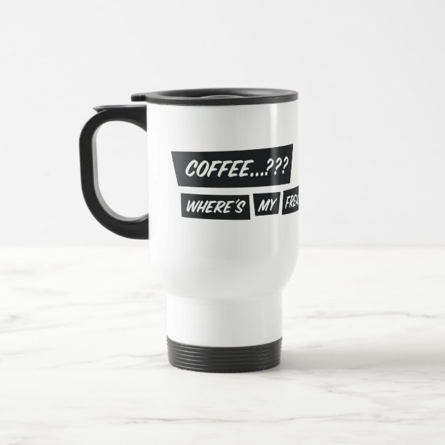 Mug De Voyage Coffee...??? Where’s my freakin’ champagne..?!? (Gauche)