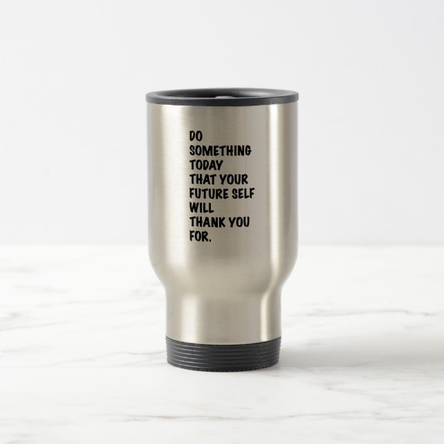 Mug De Voyage do something today that your future self thankyou  (Centre)