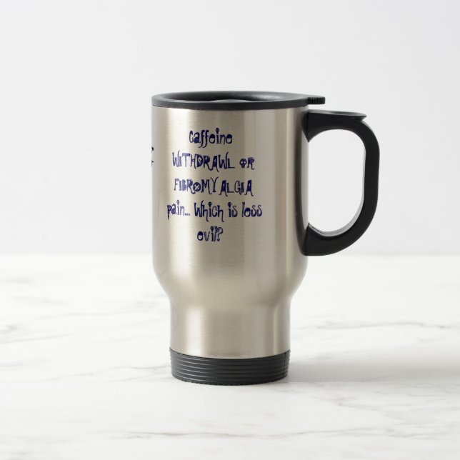 Mug De Voyage Douleur de RETRAIT ou de FIBROMYALGIE de caféine… (Droit)