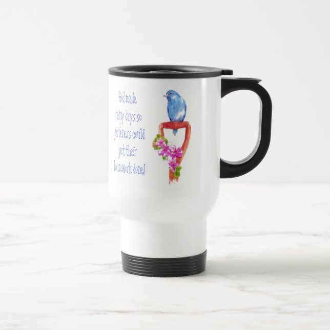 Mug De Voyage Drôle Citation de jardinage, Bluebird (Droite)