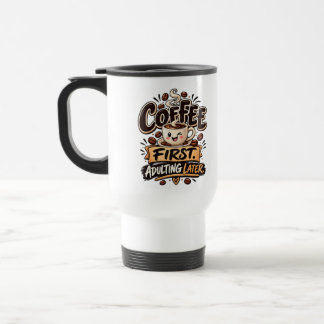 Mug De Voyage Drôle de café d'abord, adulte ensuite