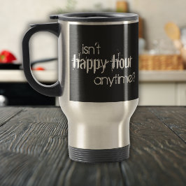 Mug De Voyage Drôle n'est pas heureuse heure en tout temps