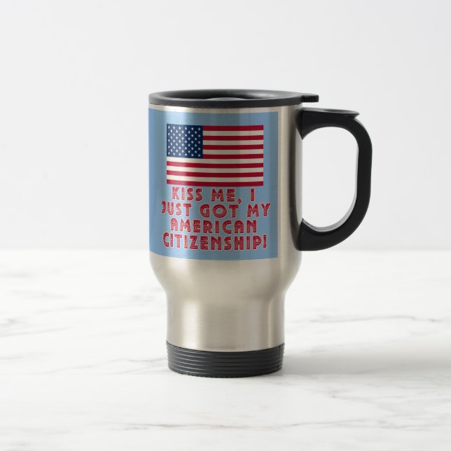 Mug De Voyage Embrassez-moi que j'ai juste obtenu ma citoyenneté (Droit)