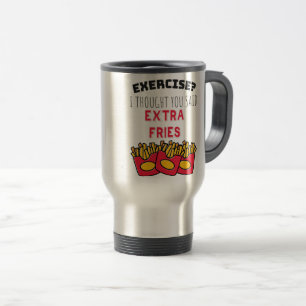 Mug De Voyage Exercise Thought Said Extra Fries Exercising Gym