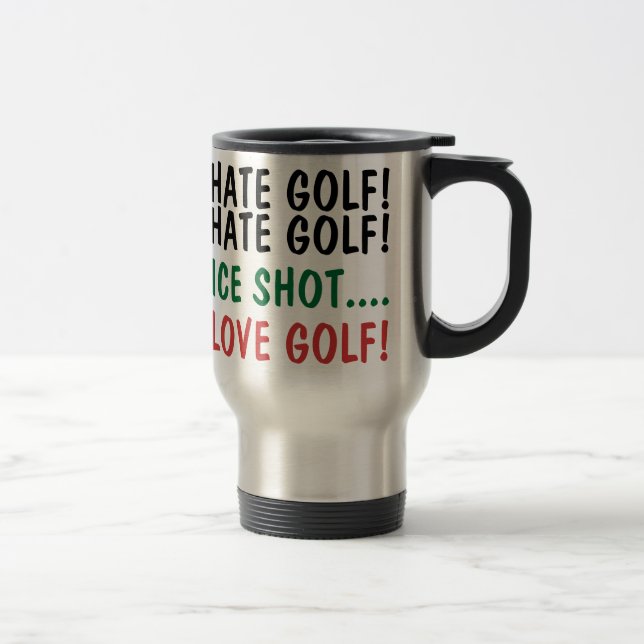 Mug De Voyage Funny Golfer Je déteste le golf ! J'Aime Le Golf ! (Droit)