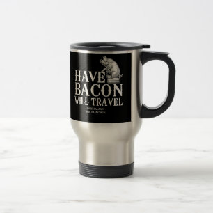 Mug De Voyage Have Bacon Will Travel