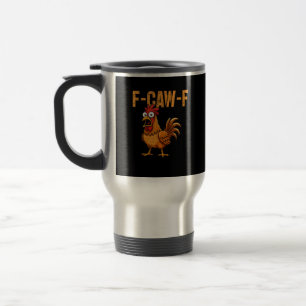 Mug De Voyage Humour de poulet drôle Citation F-Caw-F Rooster Me