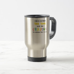 Mug De Voyage Impatiente Sarcastique ni le temps ni Crayons