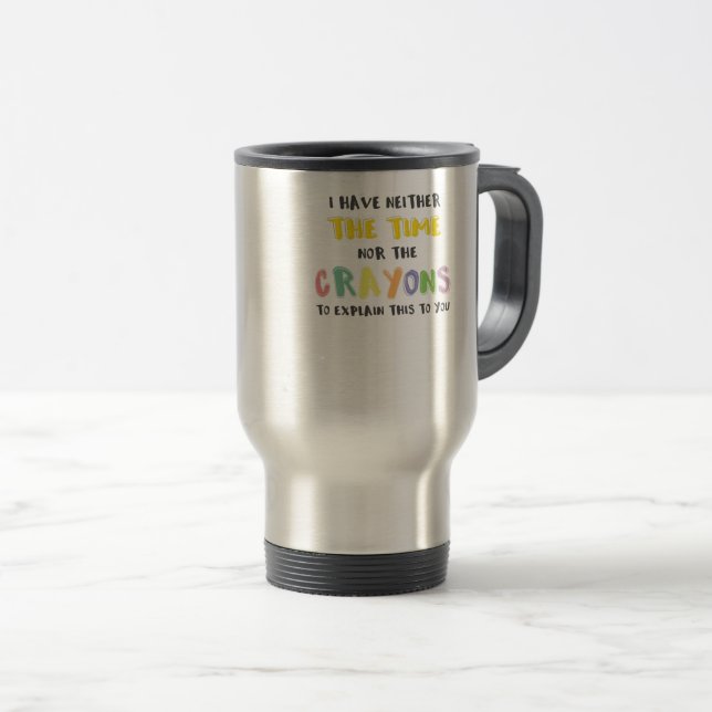 Mug De Voyage Impatiente Sarcastique ni le temps ni Crayons (Devant droit)