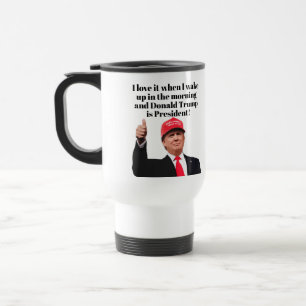 Mug De Voyage J'adore quand je réveille Donald Trump est préside