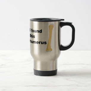 Mug De Voyage J'ai trouvé cet humérus