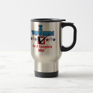 Mug De Voyage J'Ai Voté Pour Un Idiot Complet