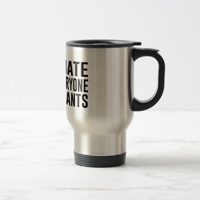 Mug De Voyage Je déteste tout le monde et mon pantalon. (Droit)