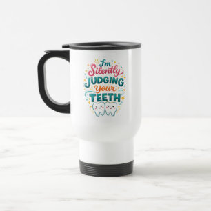 Mug De Voyage Je juge silencieusement vos dents, drôle de journé
