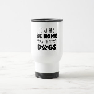 Mug De Voyage Je Préférerais Être Chez Moi Avec Mes Chiens