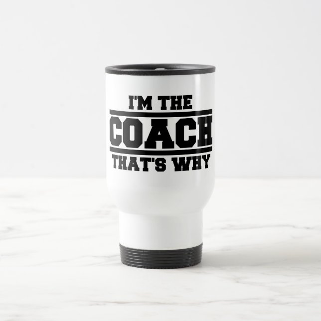 Mug De Voyage Je suis l'entraîneur qui est pourquoi (Centre)