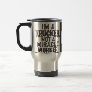 Mug De Voyage Je suis un camion et non un agitateur Miracle Work
