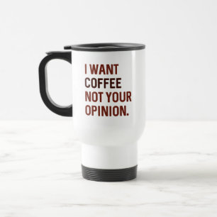 Mug De Voyage Je veux du café, pas votre avis 
