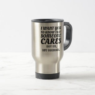 Mug De Voyage Je Veux Savoir Que Quelqu'Un S'Occupe Pas De Moi S