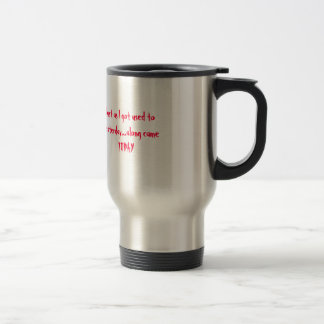 Mug De Voyage Juste comme je m'habituais hier… venais le long