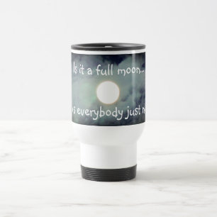 Mug De Voyage La Pleine lune Est Tout Le Monde Nuts Drôle