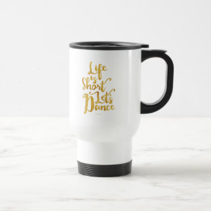 Mug De Voyage La vie est courte, dansons