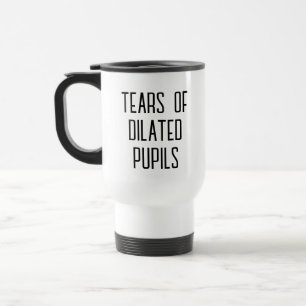 Mug De Voyage Larmes de Pupilles Dilatées - Optométriste Drôle