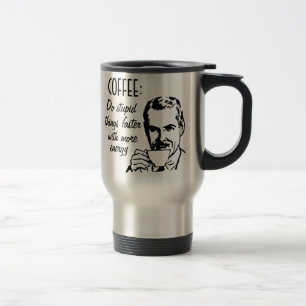 Mug De Voyage Le café, font des choses stupides plus rapidement
